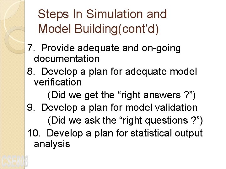 Steps In Simulation and Model Building(cont’d) 7. Provide adequate and on-going documentation 8. Develop