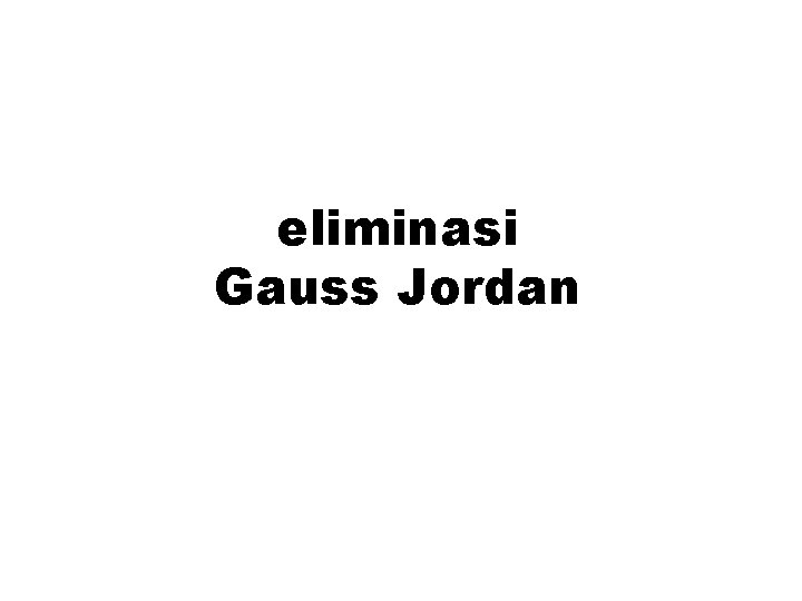 eliminasi Gauss Jordan 