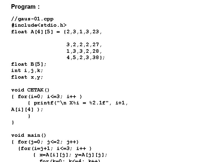 Program : //gaus-01. cpp #include<stdio. h> float A[4][5] = {2, 3, 1, 3, 23,