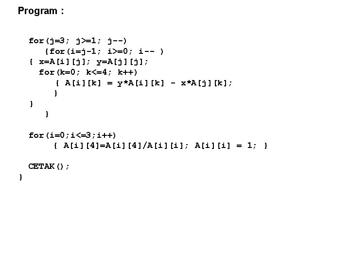 Program : for(j=3; j>=1; j--) {for(i=j-1; i>=0; i-- ) { x=A[i][j]; y=A[j][j]; for(k=0; k<=4;