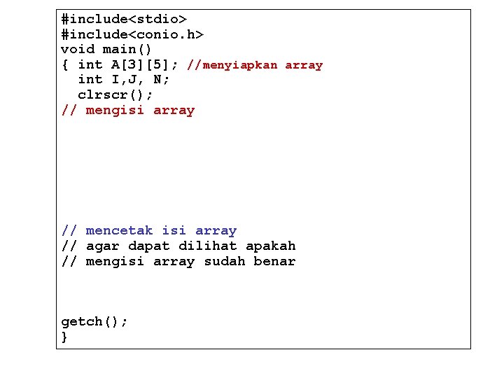 #include<stdio> #include<conio. h> void main() { int A[3][5]; //menyiapkan array int I, J, N;