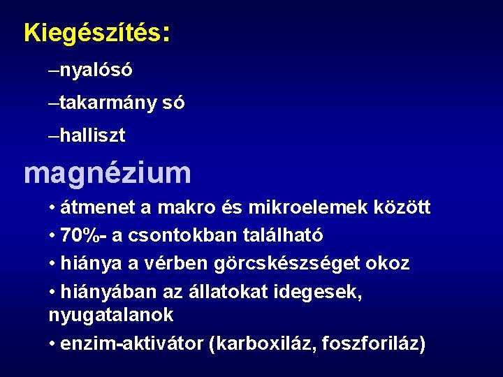 Kiegészítés: –nyalósó –takarmány só –halliszt magnézium • átmenet a makro és mikroelemek között •