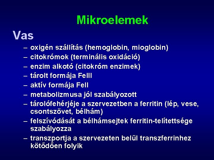 Mikroelemek Vas – – – – oxigén szállítás (hemoglobin, mioglobin) citokrómok (terminális oxidáció) enzim