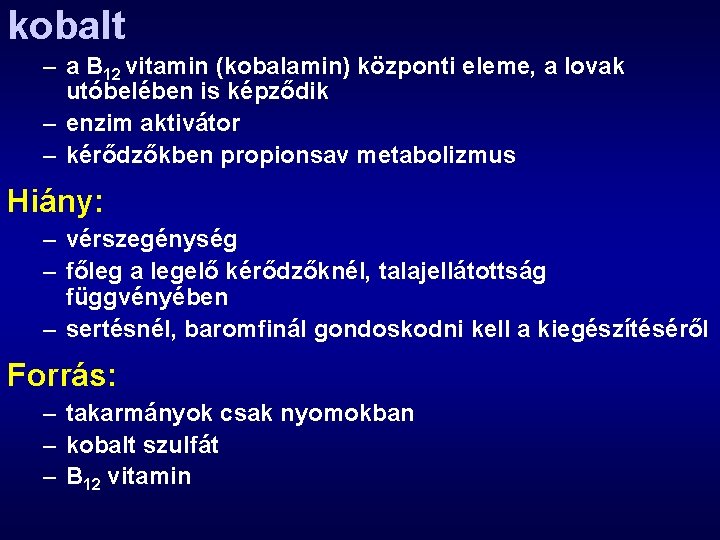 kobalt – a B 12 vitamin (kobalamin) központi eleme, a lovak utóbelében is képződik