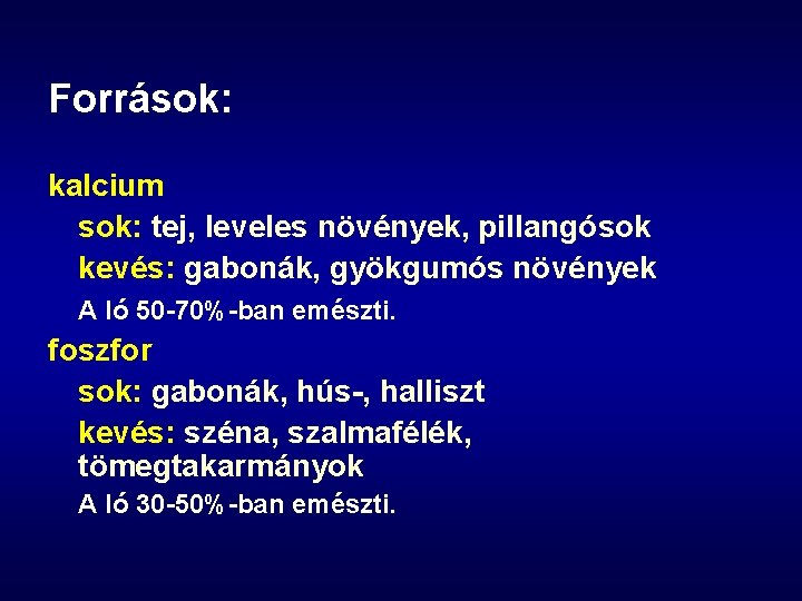 Források: kalcium sok: tej, leveles növények, pillangósok kevés: gabonák, gyökgumós növények A ló 50