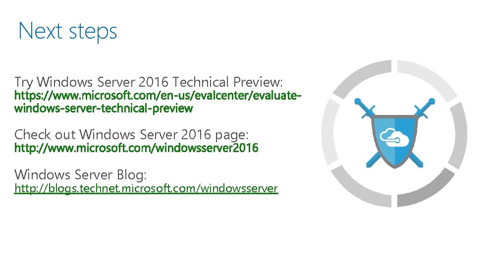 Next steps Try Windows Server 2016 Technical Preview: Check out Windows Server 2016 page: