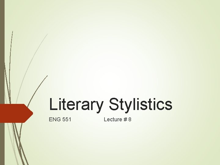 Literary Stylistics ENG 551 Lecture # 8 