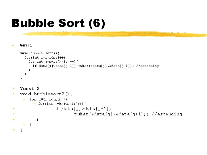 Bubble Sort (6) • Versi 1 void bubble_sort(){ for(int i=1; i<n; i++){ for(int j=n-1;