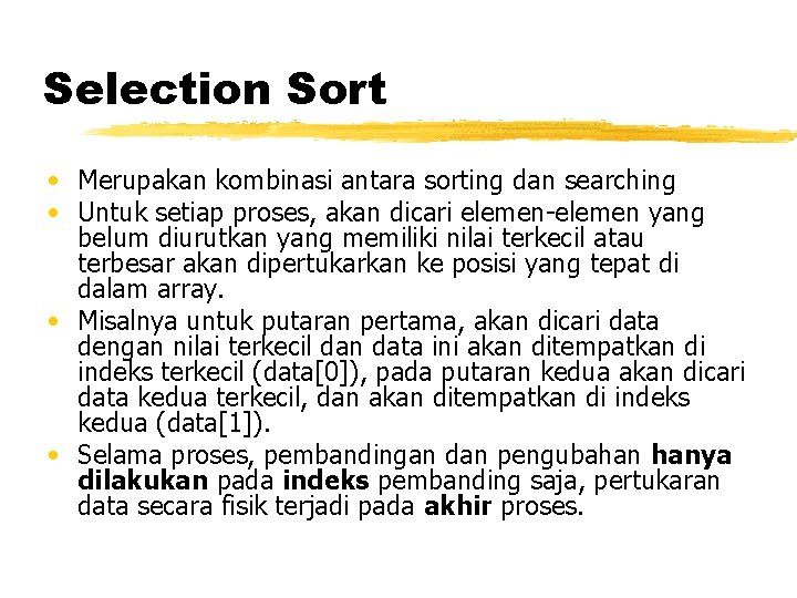 Selection Sort • Merupakan kombinasi antara sorting dan searching • Untuk setiap proses, akan