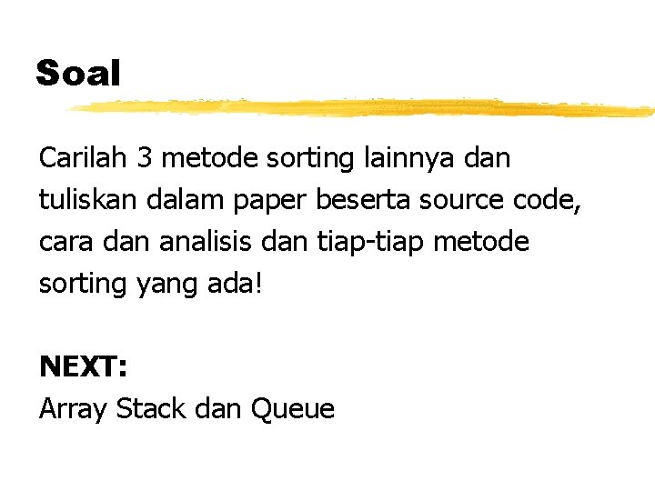 Soal Carilah 3 metode sorting lainnya dan tuliskan dalam paper beserta source code, cara