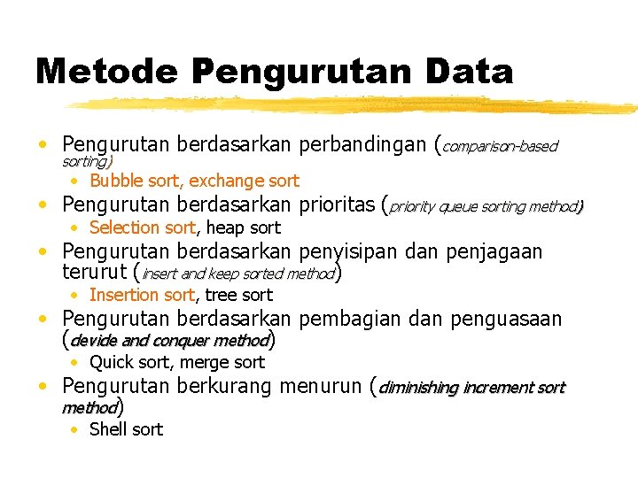 Metode Pengurutan Data • Pengurutan berdasarkan perbandingan (comparison-based sorting) • Bubble sort, exchange sort