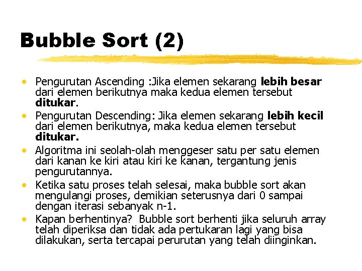 Bubble Sort (2) • Pengurutan Ascending : Jika elemen sekarang lebih besar dari elemen