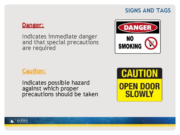 SIGNS AND TAGS Danger: Indicates immediate danger and that special precautions are required Caution: