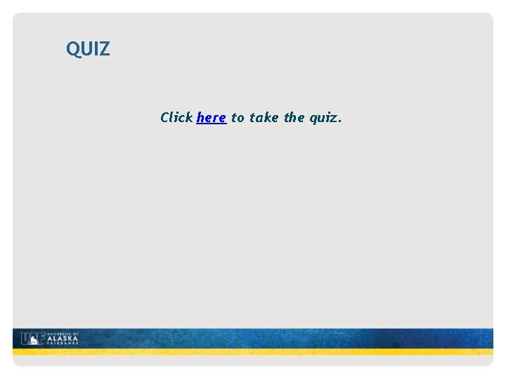 QUIZ Click here to take the quiz. 
