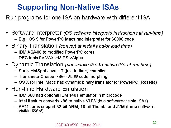 Supporting Non-Native ISAs Run programs for one ISA on hardware with different ISA •