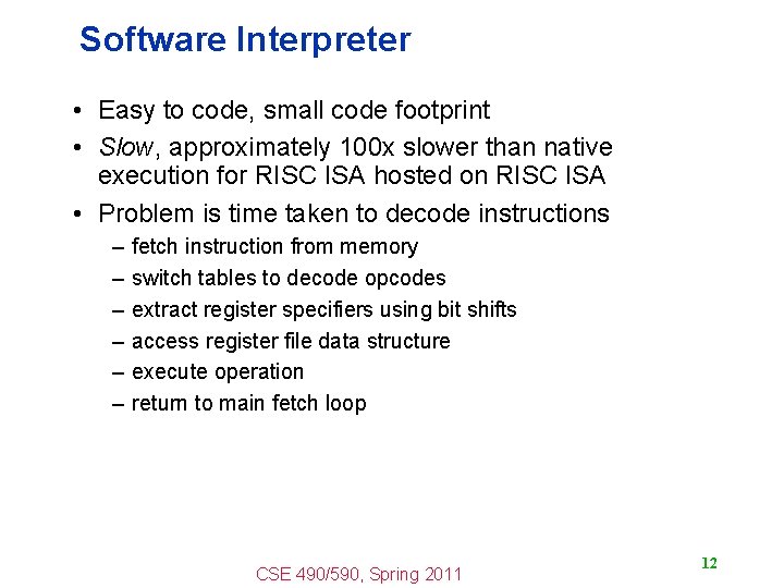 Software Interpreter • Easy to code, small code footprint • Slow, approximately 100 x