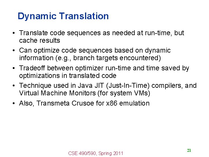 Dynamic Translation • Translate code sequences as needed at run-time, but cache results •