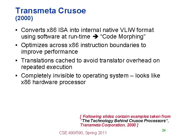 Transmeta Crusoe (2000) • Converts x 86 ISA into internal native VLIW format using