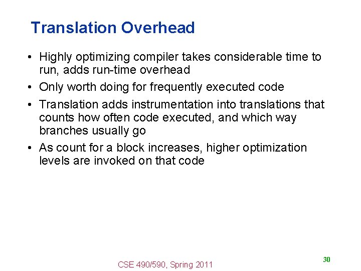 Translation Overhead • Highly optimizing compiler takes considerable time to run, adds run-time overhead