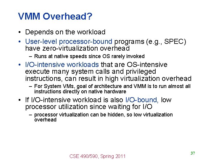 VMM Overhead? • Depends on the workload • User-level processor-bound programs (e. g. ,