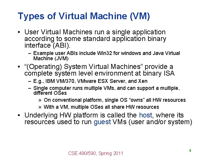 Types of Virtual Machine (VM) • User Virtual Machines run a single application according