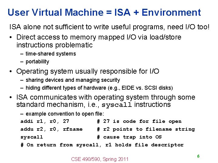 User Virtual Machine = ISA + Environment ISA alone not sufficient to write useful