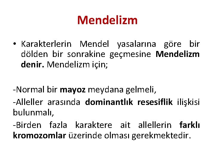 Mendelizm • Karakterlerin Mendel yasalarına göre bir dölden bir sonrakine geçmesine Mendelizm denir. Mendelizm