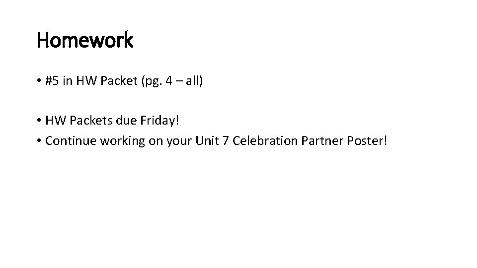 Homework • #5 in HW Packet (pg. 4 – all) • HW Packets due