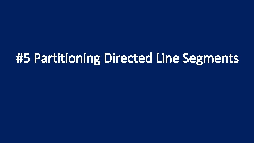 #5 Partitioning Directed Line Segments 