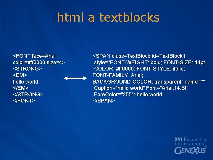 html a textblocks <FONT face=Arial color=#ff 0000 size=4> <STRONG> <EM> hello world </EM> </STRONG>