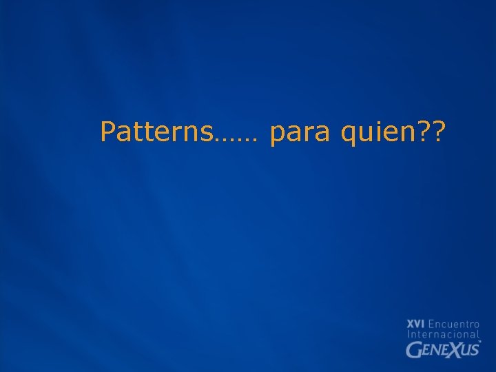 Patterns…… para quien? ? 