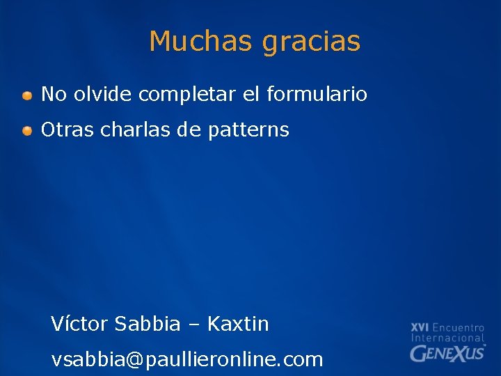 Muchas gracias No olvide completar el formulario Otras charlas de patterns Víctor Sabbia –