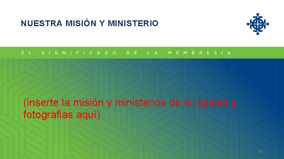 NUESTRA MISIÓN Y MINISTERIO (inserte la misión y ministerios de su iglesia y fotografias