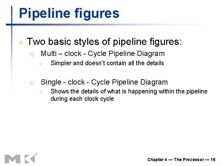 Pipeline figures n Two basic styles of pipeline figures: 1) Multi – clock -