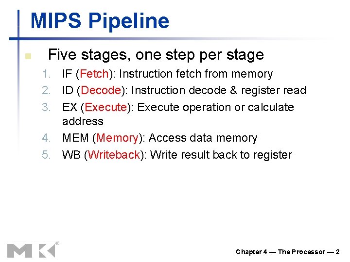 MIPS Pipeline n Five stages, one step per stage 1. IF (Fetch): Instruction fetch