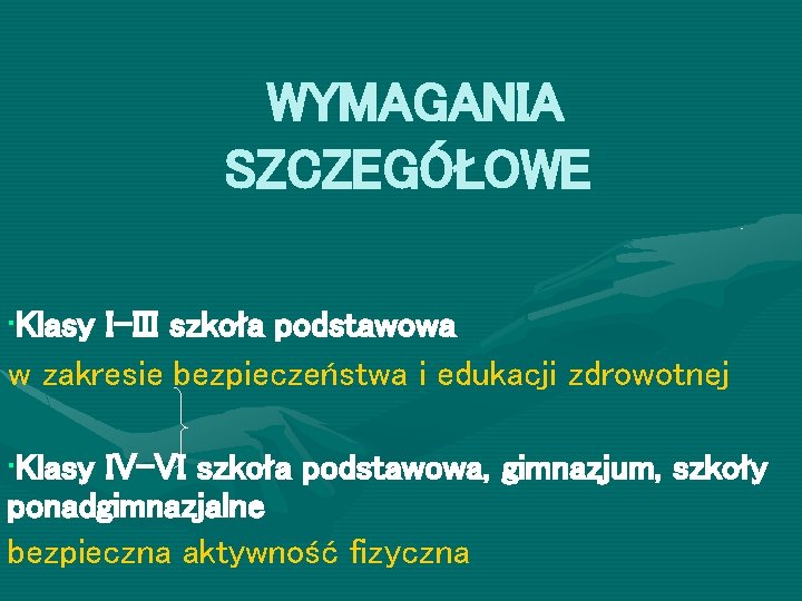 WYMAGANIA SZCZEGÓŁOWE • Klasy I-III szkoła podstawowa w zakresie bezpieczeństwa i edukacji zdrowotnej •