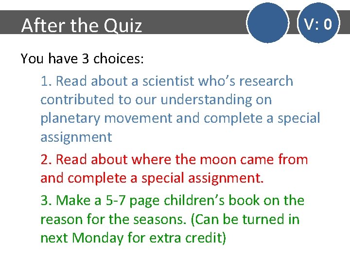 After the Quiz V: 0 You have 3 choices: 1. Read about a scientist