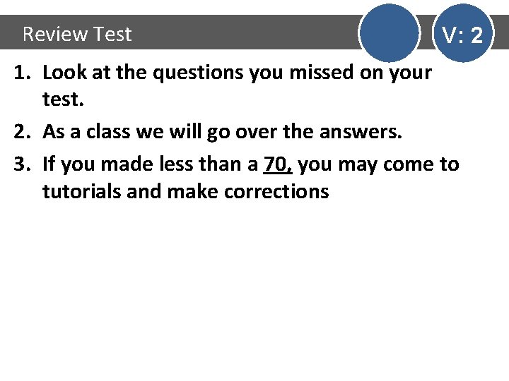 Review Test V: 2 1. Look at the questions you missed on your test.