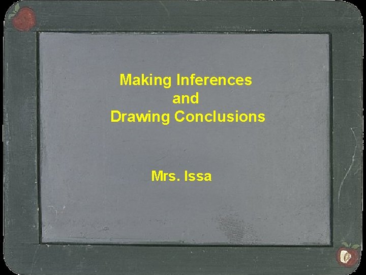 Making Inferences and Drawing Conclusions Mrs. Issa 