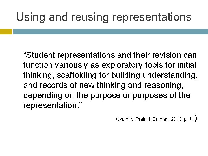 Using and reusing representations “Student representations and their revision can function variously as exploratory