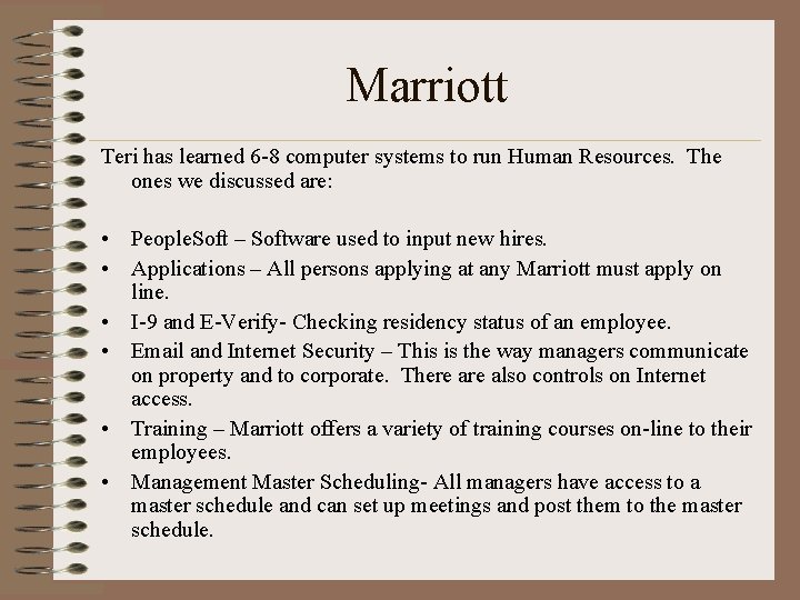 Marriott Teri has learned 6 -8 computer systems to run Human Resources. The ones