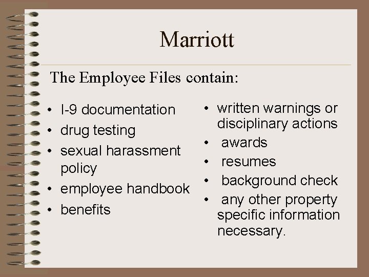 Marriott The Employee Files contain: • I-9 documentation • drug testing • sexual harassment