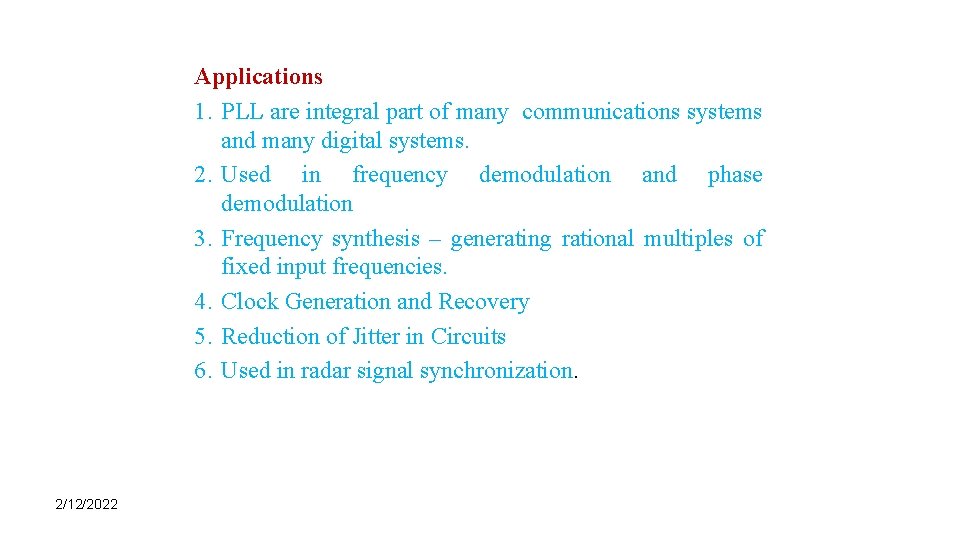 Applications 1. PLL are integral part of many communications systems and many digital systems.