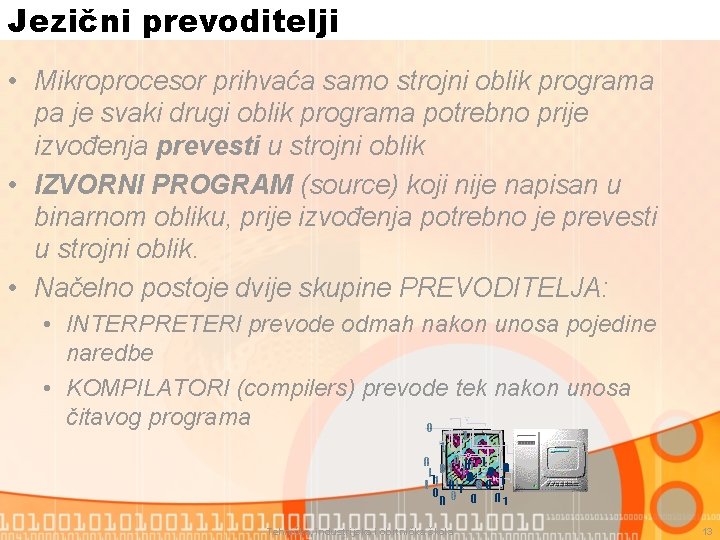 Jezični prevoditelji • Mikroprocesor prihvaća samo strojni oblik programa pa je svaki drugi oblik