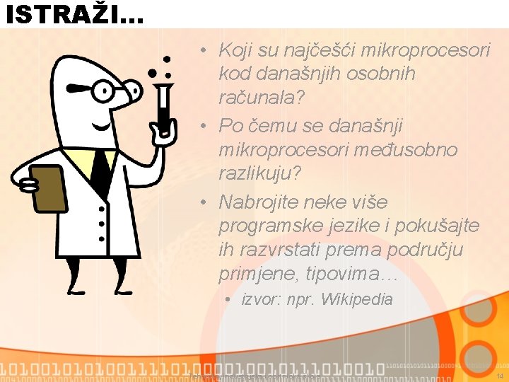 ISTRAŽI… • Koji su najčešći mikroprocesori kod današnjih osobnih računala? • Po čemu se