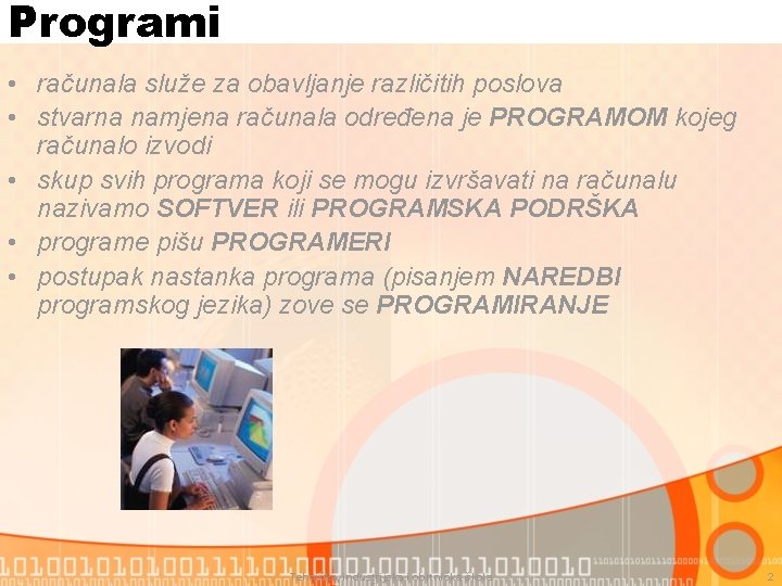 Programi • računala služe za obavljanje različitih poslova • stvarna namjena računala određena je