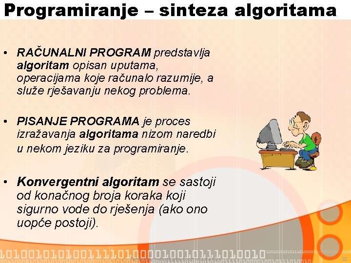 Programiranje – sinteza algoritama • RAČUNALNI PROGRAM predstavlja algoritam opisan uputama, operacijama koje računalo