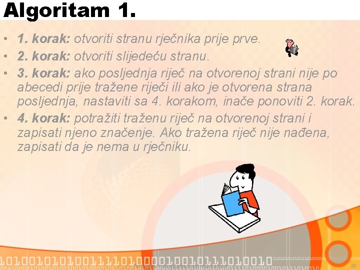 Algoritam 1. • 1. korak: otvoriti stranu rječnika prije prve. • 2. korak: otvoriti