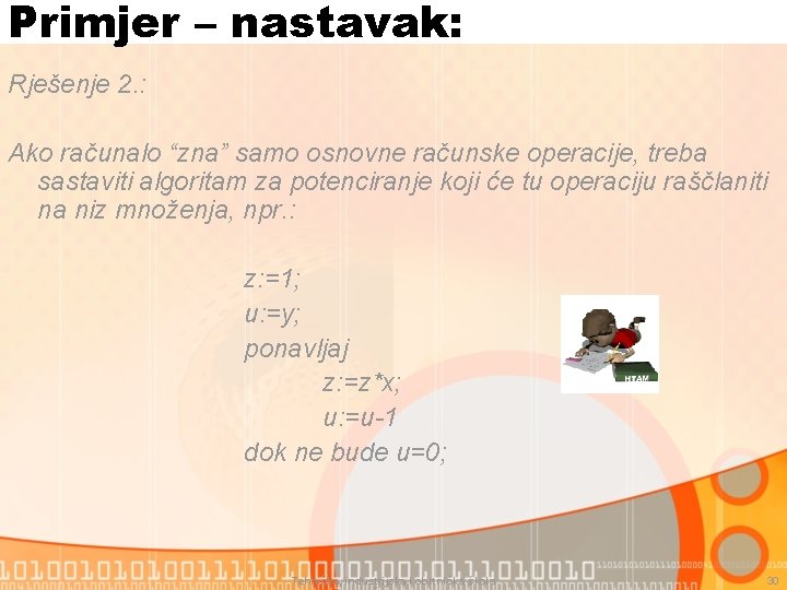 Primjer – nastavak: Rješenje 2. : Ako računalo “zna” samo osnovne računske operacije, treba