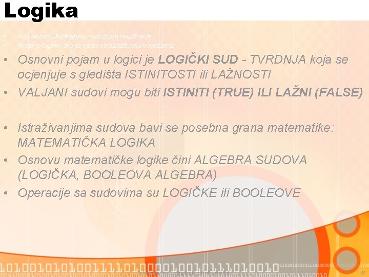 Logika • • koja se bavi utvrđivanjem razložnosti rasuđivanja Nešto je logično ako se